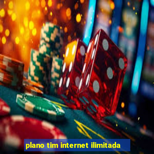 plano tim internet ilimitada